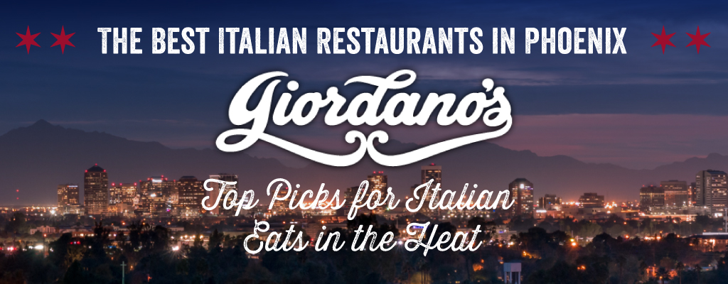 The Best Italian Restaurants in Phoenix — Giordano’s Top Picks for