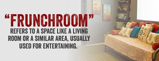 A frunchroom is like a living room.