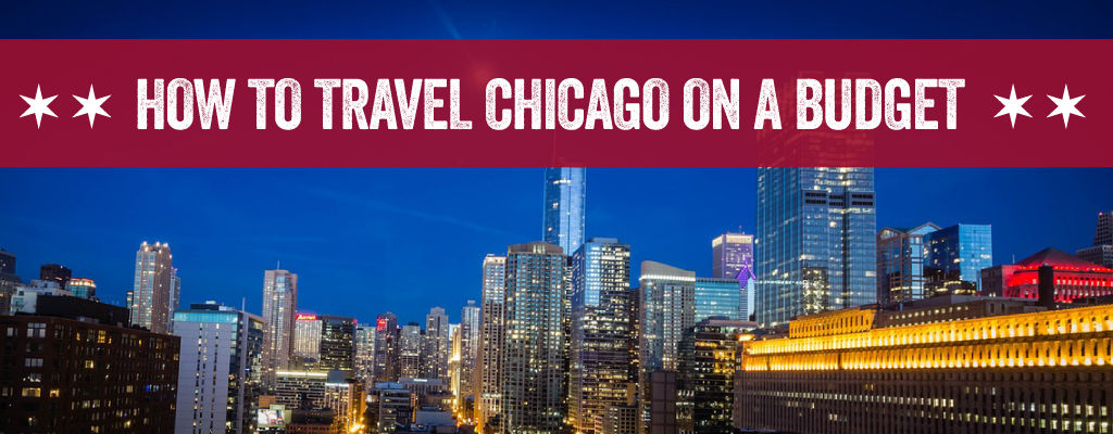 How To Travel to Chicago With a Limited Budget