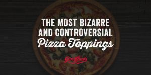 The Most Bizarre and Controversial Pizza Toppings