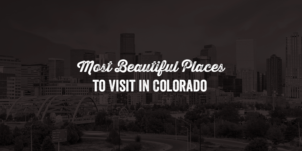 Most Beautiful Places to Visit in Colorado