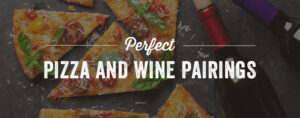 Perfect Pizza and Wine Pairings