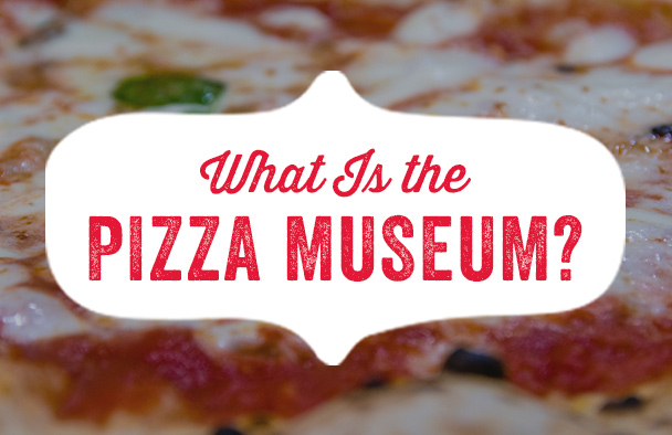 What is the Pizza Museum?