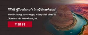 Visit Giordano's in Arrowhead, AZ