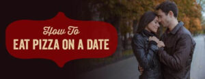 Learn how to eat pizza on a date!