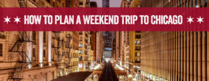 How To Plan Your Weekend Getaway To Chicago