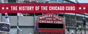 The History of the Chicago Cubs