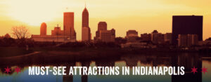 Must-See Attractions in Indianapolis