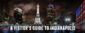 A Visitor’s Guide to Indianapolis