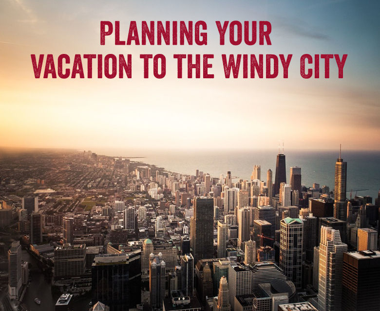 Planning Your Vacation To The Windy City