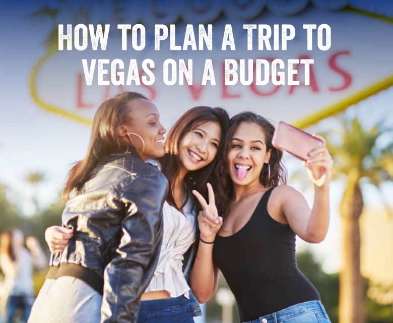 How to Plan a Trip to Vegas on a Budget