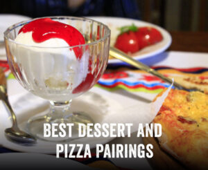 Best Dessert and Pizza Pairings