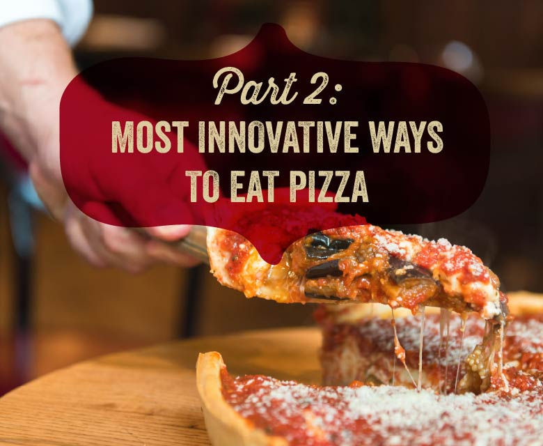Explore the most innovative ways to eat pizza.