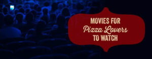 Must see movies for pizza lovers!