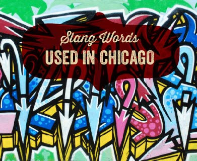 Famous slang words used in Chicago.