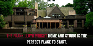 The Frank Lloyd Wright home and studio is the perfect place to start your visit to Oak Park.