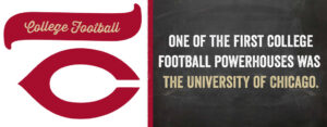 One of the first college football powerhouse was the University of Chicago