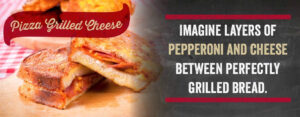 Grilled Cheese Pizza: Imagine Layers of pepperoni and cheese between perfectly grilled bread.