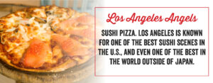 The LA Angels are sushi pizza.