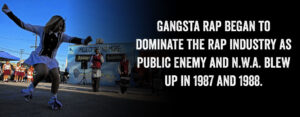 Gangsta Rap Began To Dominate The Rap Industry As Public Enemy And N.W.A. Blew Up In 1987 and 1988.