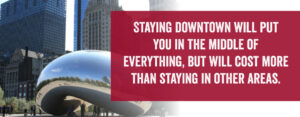 Staying Downtown Will Put You In The Middle Of Everything, But Will Cost More Than Staying In Other Areas.