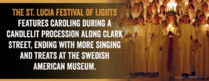 The St Lucia Festival of Lights features singing at the Swedish American Museum.