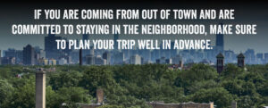 If you are coming from out of town and are committed to staying in the neighborhood, make sure to plan your trip well in advance.