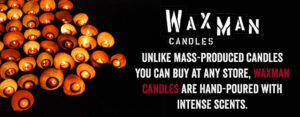 Unlike mass-produced candles you can buy at any store, Waxman Candles are hand-poured with intense scents.