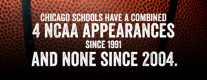 Chicago Schools have a Combined 4 NCAA Appearances since 1991 and none since 2004.