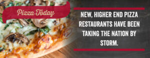 New, higher end pizza restaurants have been taking the nation by storm.