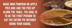 Make mini pumpkin or apple pies and line them up along the table.