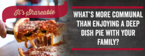 What's more communal than enjoying a deep dish pie with your family?