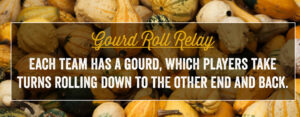Each team has a gourd, which players take turns rolling down to the other end and back