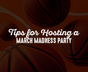 Tips for Hosting a March Madness Party