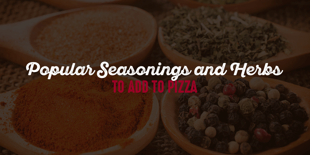 Popular Seasonings and Herbs to Add to Pizza