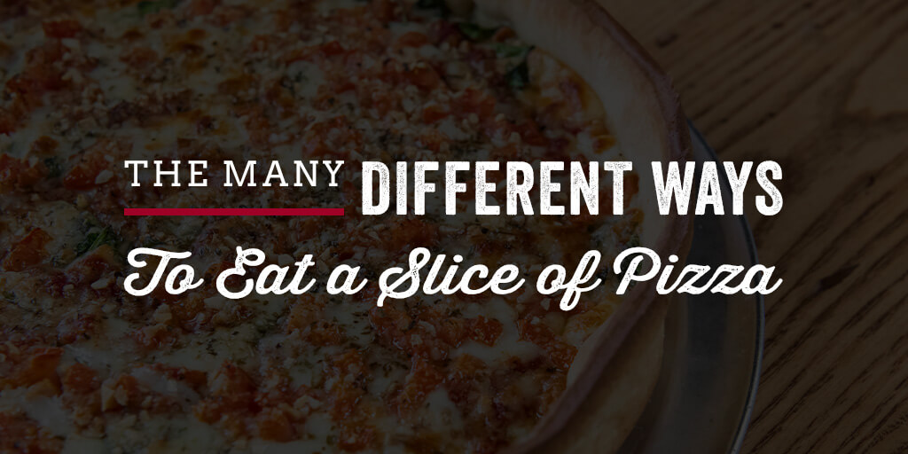 The Many Different Ways to Eat a Slice of Pizza
