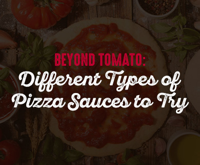 Beyond Tomato: Different Types of Pizza Sauces to Try