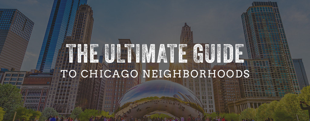 The Ultimate Guide to Chicago Neighborhoods