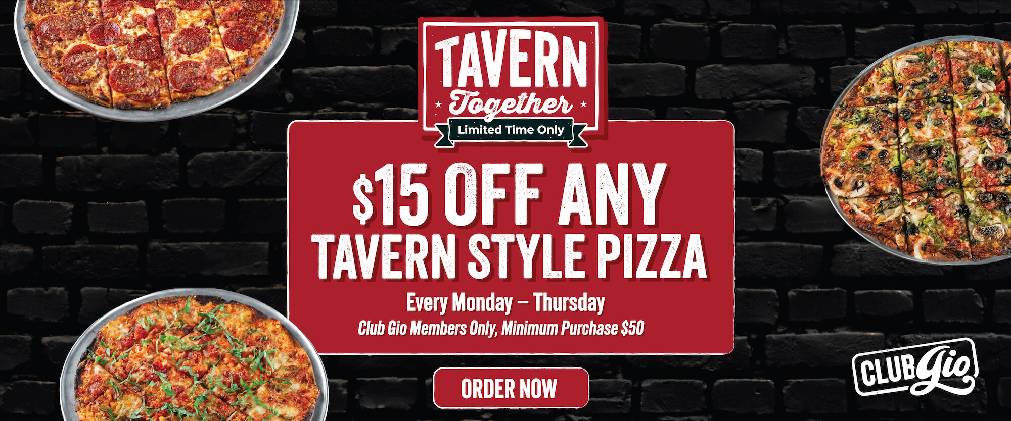 $15 off any tavern style pizza every Monday-Thursday Club Gio Members Only, Minimum Purchase $50
